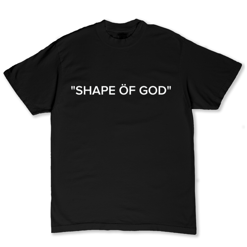 “SHAPE ÖF GOD” tee